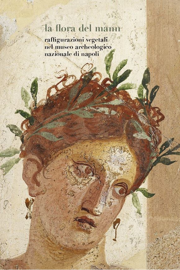 La flora del MANN. Raffigurazioni vegetali nel Museo Archeologico Nazionale di Napoli. 2023. approx. 120 col. & b/w illustrations. 168 p. gr8vo. Paper bd. - In Italian.