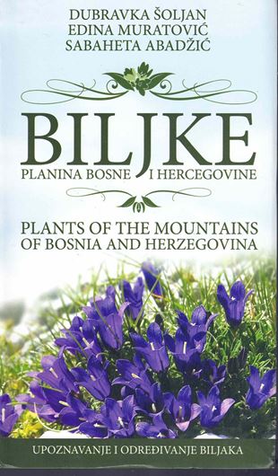 Bilke planina Bosne i Hercegovine / Plants of the mountains of Bosnia and Hercegovina. 2009. illus. (col.). 1 col. map. 453 p. Paper bd.- In Bosnian, with English preface.