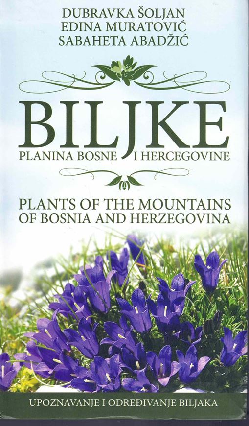 Bilke planina Bosne i Hercegovine / Plants of the mountains of Bosnia and Hercegovina. 2009. illus. (col.). 1 col. map. 453 p. Paper bd.- In Bosnian, with English preface.