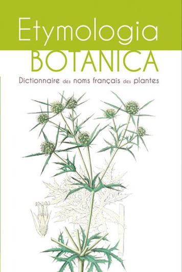 Etymologia Botanica- Dictionaire des noms francais. 2026. 305 p. gr8vo. Paper bd.