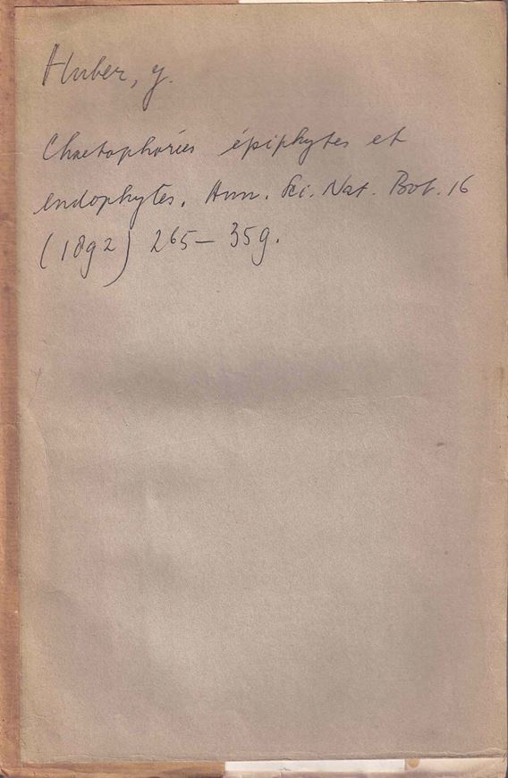 Contributions à la Connaissance des Chaetophorées Epiphytes et Endophytes et Leurs Affinités. 1892 (Ann. Sc. Nat. Bot., 16, 1892, partim). 11 lithogr. col. pls. 70 p. gr8vo. Paper bd.