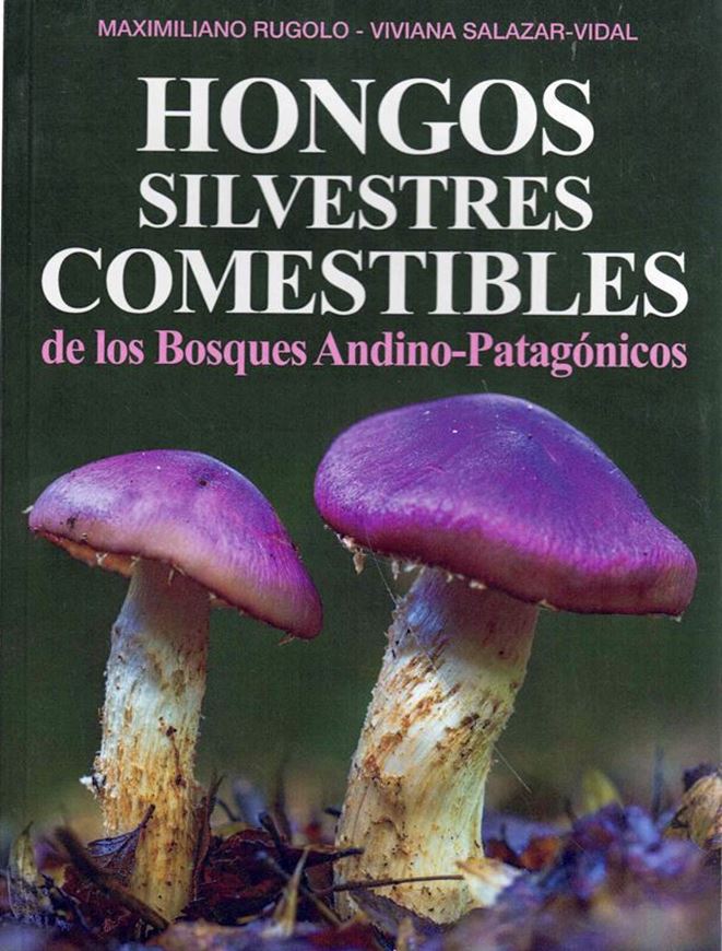 Hongos Silvestres Comestibles de los Bosques Andino-Patagonicos. 2024. 150 col. photogr. 192 p. gr8vo. Paper bd. - In Spanish.