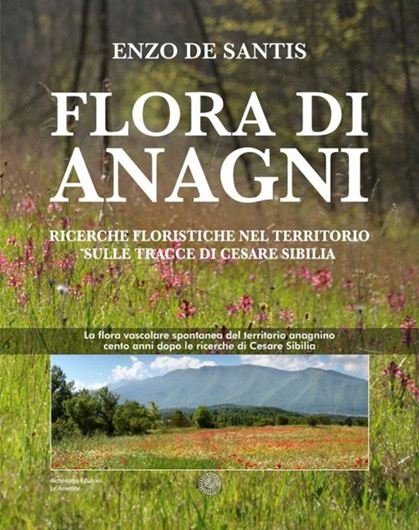 Flora di Anagni. Ricerche floristiche nel territorio sulle trace di Cesare Sibilia. 2026. 290 p. gr8vo. Paper bd. - In Italian.