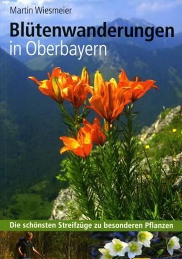Blütenwanderungen in Oberbayern. Die schönsten Streifzüge zu besonderen Pflanzen. 2011. Farbphoto. 224 S. 8vo. Broschiert.
