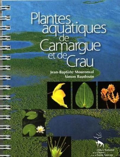 Plantes aquatiques de Camarque et de Crau. 2010. illus.(col.). 120 p. gr8vo. - Ringbinder