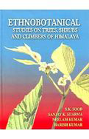 Ethnobotanical Studies on Trees, Shrubs and Climbers of Himalaya. 2009. figs. 75 pls. XII, 546 p. gr8vo. Hardcover.
