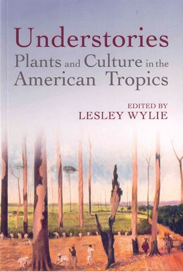 Understories: Plants and Culture in the American Tropics. 2025. 272 p. gr8vo. Paper bd.