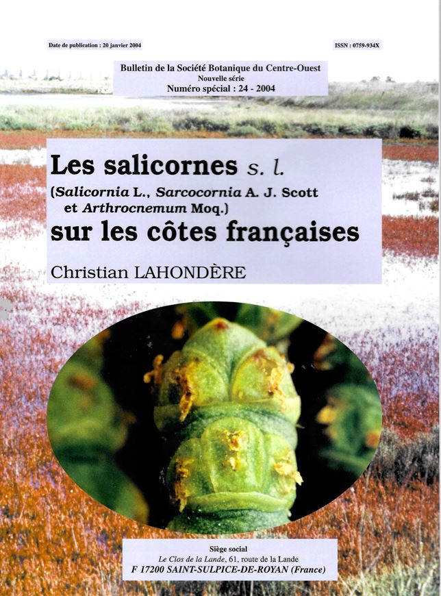 Les salicornes s.l. (Salicornia L., Sarcocornia A. J. Scott et Arthrocnemum Moq.) sur les cotes francaises. 2004. (Bulletin de la Societe Botanique du Centre-Ouest N.S. 24). 21 pls. 37 photogr. 122 p. gr8vo. Broché.