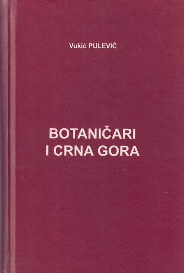 Botanists and Montenegro / Botanicari i Crnna Gora. 2006. (Natural History Museum of Montenegro- Podgoriza, Special Editions, Volume 2). 456 p. Hardcover.-Bilingual introduction (Croatian / English), remainder in Croatian.