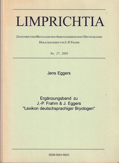 Lexikon deutscher Bryologen. 1995. (Limprichtia, 6). 187 p. - (Gebunden mit:) Eggers, Jan: Ergänzungsband zu J.-P. Frahm & J. Eggers 'Lexikon deutschsprachiger Bryologen'. 2005. (Limprichtia, 27). illus. 254 p. gr8vo. Paper bd.