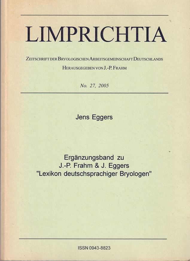 Lexikon deutscher Bryologen. 1995. (Limprichtia, 6). 187 p. - (Gebunden mit:) Eggers, Jan: Ergänzungsband zu J.-P. Frahm & J. Eggers 'Lexikon deutschsprachiger Bryologen'. 2005. (Limprichtia, 27). illus. 254 p. gr8vo. Paper bd.
