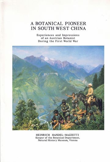 A Botanical Pioneer in South Wset China. Experiences and Impressions of an Austrian Botanist During the First World War. Heinrich Handel-Mazzetti, Keeper of the Botanical Department Natural History Museum, Vienna 1996. illus. XV, 192 p. 4to. Paper bd.