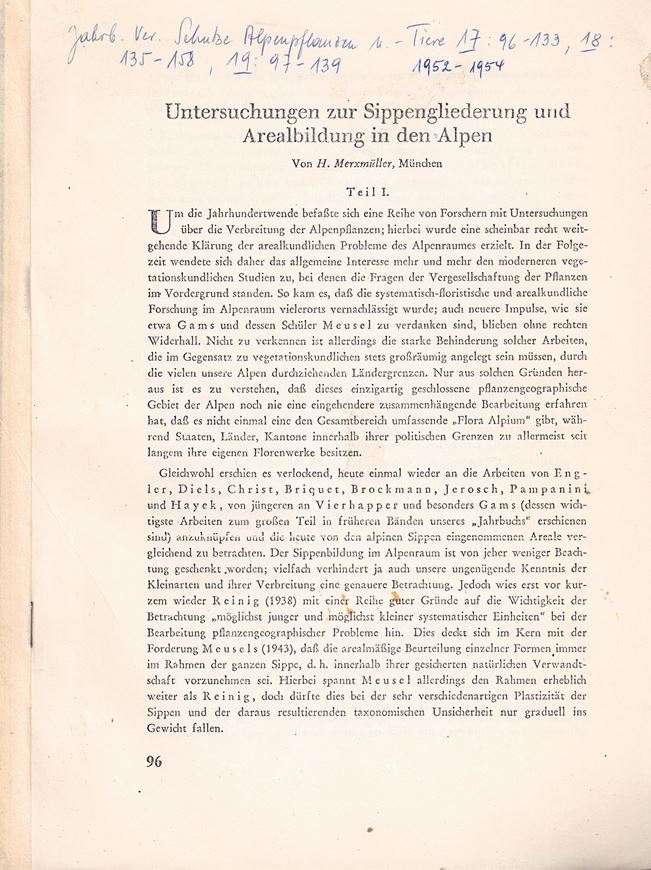 Untersuchungen zur Sippengliederung und Arealbildung in den Alpen. 3 Teile. 1952-1954. (Jahrb. Ver. Schutze Alpenpflanzen u. Tiere, 17:93-133; 18: 135- 158; 19: 97-139).. gr8vo. Geheftet.