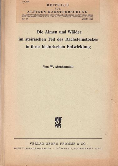 Die Almen und Wälder im steirischen Teil des Dachsteinstockes in ihrer historischen Entwicklung. 1962. (Beiträge zur Alpinen Karstforschung, 16).. 9 Beilagen. 87 S. gr8vo. Broschiert.