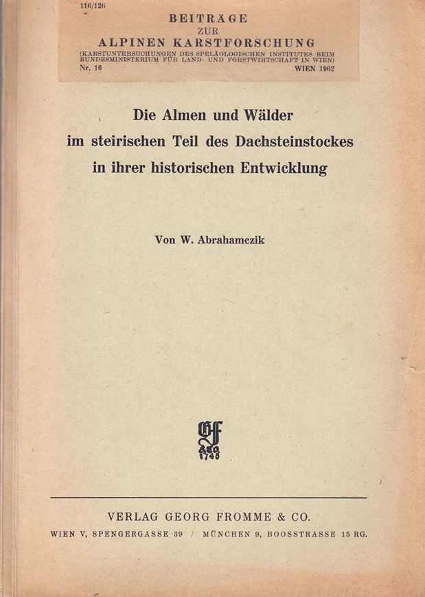 Die Almen und Wälder im steirischen Teil des Dachsteinstockes in ihrer historischen Entwicklung. 1962. (Beiträge zur Alpinen Karstforschung, 16).. 9 Beilagen. 87 S. gr8vo. Broschiert.