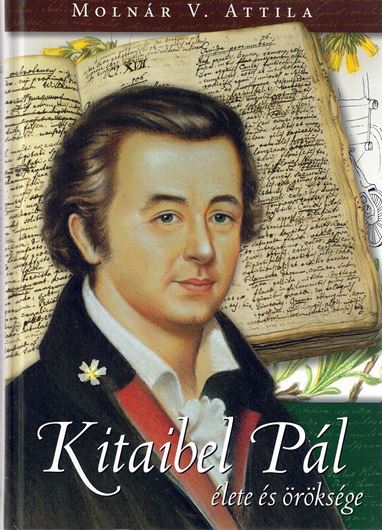 Kitaibel Pál. élete és öröksége. 2007. illus. (col.). 216 p. gr8vo. Hardcover. - In Hungarian.