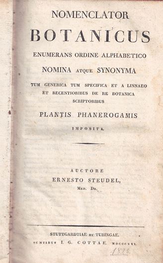 Nomenclator Botanius enumerans ordine alphabetico Nomina atque Synonyma tum generica tum specifica et a Linnaeo et Recentioribus de  Re Botanica Scriptoribus Plantis Phanerogamis Imposita. 1821. XVII, 900 & 2 p. Corrigenda. gr8vo. Halfleather.
