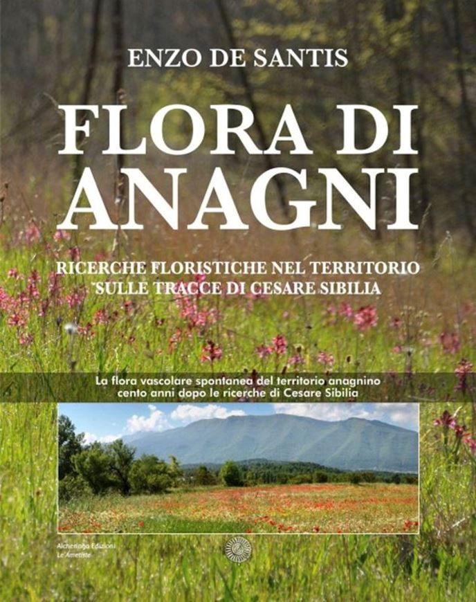 Flora di Anagni. Ricerche floristiche nel territorio sulle trace di Cesare Sibilia. 2026. 290 p. gr8vo. Paper bd. - In Italian.