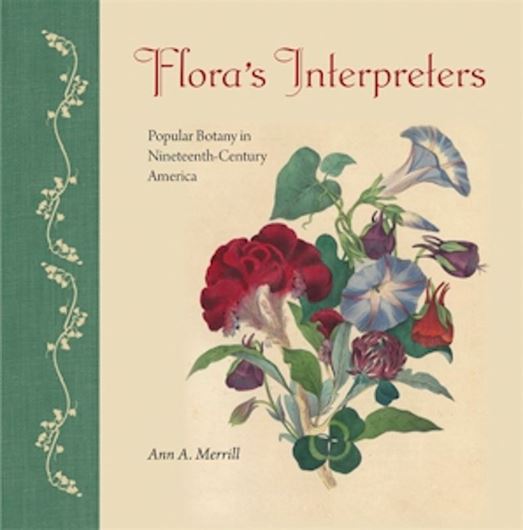 Flora's Interpreters. Popular Botany in Nineteenth-Century Ameica. 2026. (Wormsloe Foundation Publiation). 237 ( 183 col.) figs. 264 p. Hardcover.
