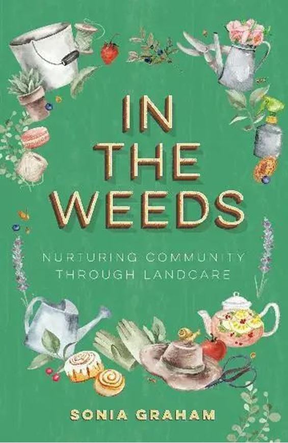 In the weeds: nuturing community through Landcare. 2026. illus. 288 p. Paper bd.