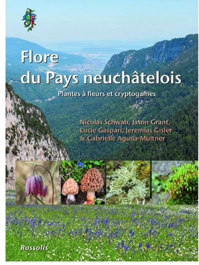 Flore du Pay neuchâtelois. Plantes à fleurs et cryptogames. 2025. illus. 461 p. gr8vo. Hardcover.