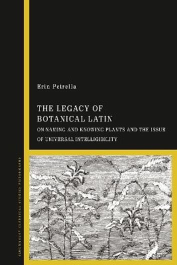 The Legacy of Botanical Latin: On Naming and Knowing Plants and the Issue of Universal Intelligibility. 2026. 26 figs.  XII, 226 p. Hardcover.