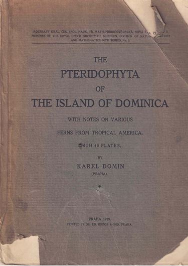 The Pteridophyta of the Island of Dominica, with notes on various ferns from Tropical America. 1929. (Rozpravy Kral.Ces.Spol.Nauk. Nova Rada Cislo 2). 40 pls. 259 p. Paper bd.