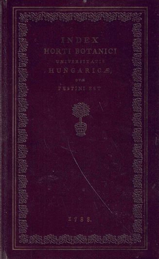 Index Horti Botanici Universitatis Hungaricae quae Pestini est.1788.(Reprint 1972). 26 pls. VI, 112 p. 8vo. Leather bound. - With a postscript to the reprinted edition by Sz. Priszter entitled 'The First Floristic Work from Central Hungary', 1972. 25 p.