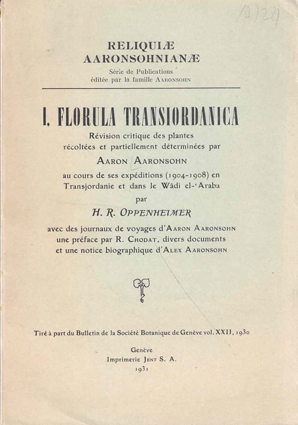Florula Transiordanica. 1931. (Reliquiae Aaronsohnianae,I, Publ. in: Bull.Soc.Bot.Geneve,22). 1 carte. 13 figs. V,301 p. gr8vo. Paper bd.