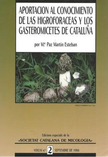 Aportacion Al Conocimiento De Las Higroforaceas Y Los Gasteromicetes de Cataluna. 1988. (Ediciones Especials de la Societat Catalana de Micologia, Volume 2). 124 line-drawings. many di- stribution maps. 508 p. gr8vo. Paper bd. - In Catalans, with English summary.
