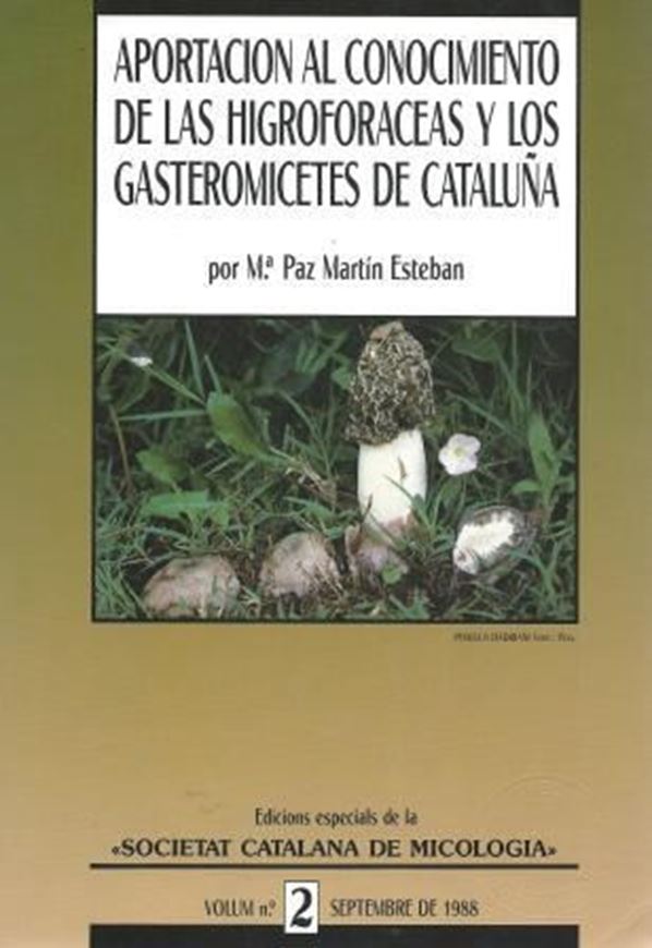 Aportacion Al Conocimiento De Las Higroforaceas Y Los Gasteromicetes de Cataluna. 1988. (Ediciones Especials de la Societat Catalana de Micologia, Volume 2). 124 line-drawings. many di- stribution maps. 508 p. gr8vo. Paper bd. - In Catalans, with English summary.