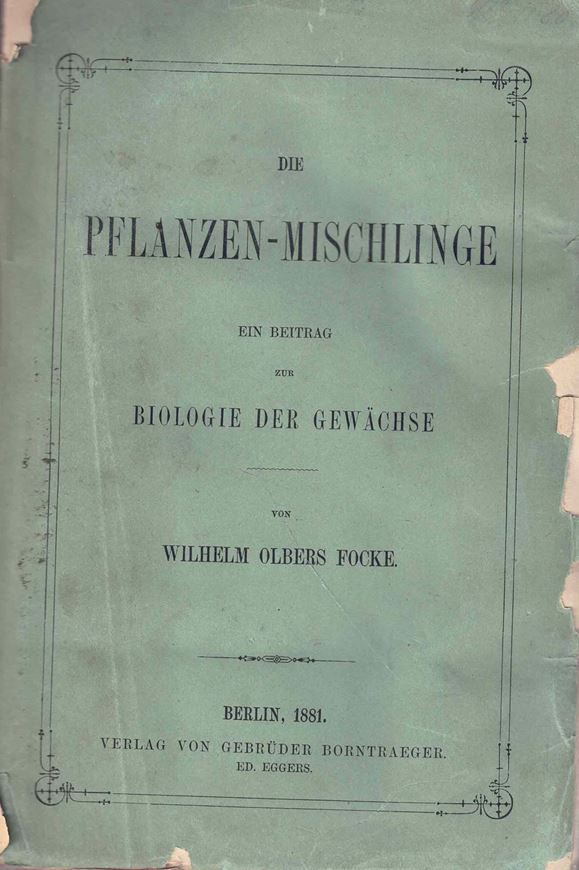 Die Pflanzen-Mischlinge. Ein Beitrag zur Biologie der Gewächse. 1881. IV, 569 S. gr8vo. Originalbroschur.