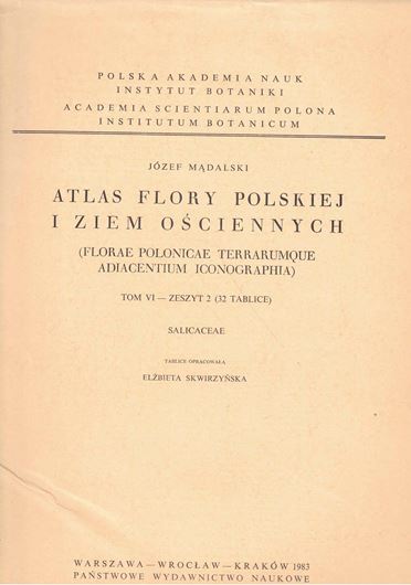 Atlas Flory Polskiej i Ziem Osciennych (Florae Polonicae Terrarumque Adiacentium Iconographia): Volume VI, pt. 2: Salicaceae. 1983. 32 pls.(line drawings). 75 p. Folio. - In Folder.- Bilingual (Polish and Latin).