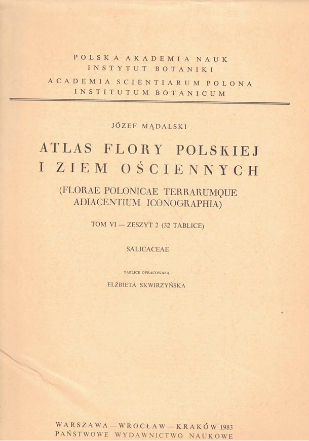 Atlas Flory Polskiej i Ziem Osciennych (Florae Polonicae Terrarumque Adiacentium Iconographia): Volume VI, pt. 2: Salicaceae. 1983. 32 pls.(line drawings). 75 p. Folio. - In Folder.- Bilingual (Polish and Latin).