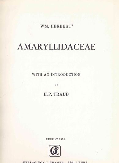 Amaryllidaceae. Preceded by an attempt to arrange the monocotyledonous orders, and followed by a treatise on cross - bread vegetables.With supplement.1837. (Reprint 1970, Historiae Naturalis Classica, LXXIX).). 48 plates. 436 p. gr8vo. Cloth.
