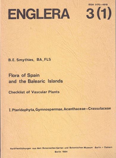 Flora of Spain and the Balearic Islands. Checklist of Vascular Plants. Part 1: Pteridophyta, Gymnospermae, Acanthaceae- Crassulaceae. 1984. (Englera, Vol. 3, no. 1). XXXIII,212 p. gr8vo. Paper bd.