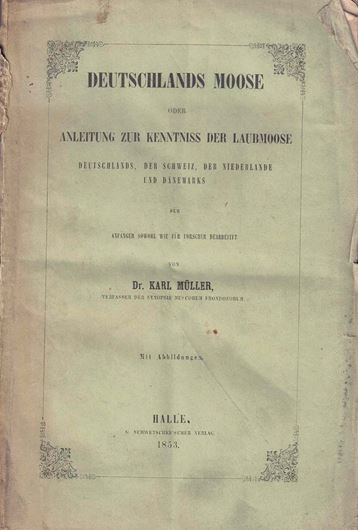 Deutschlands Moose oder Anleitung zur Kenntnis der Laubmoose Deutschlands, der Schweiz, der Niederlande und Dänemarks. 1853. illus. VIII, 512 S. gr8vo.