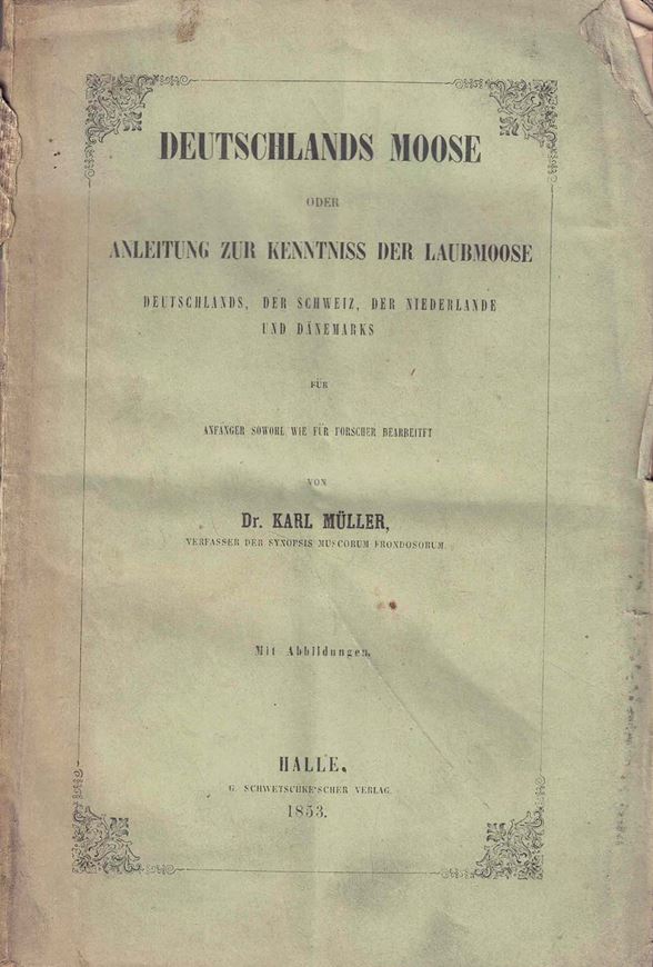 Deutschlands Moose oder Anleitung zur Kenntnis der Laubmoose Deutschlands, der Schweiz, der Niederlande und Dänemarks. 1853. illus. VIII, 512 S. gr8vo.