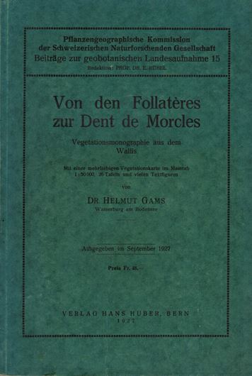 Von den Follateres zur Dent de Morcles. Vegetationsmonographie aus dem Wallis. 1927. (Beiträge zur geobotanischen Landesaufnahme, 15). 1 Vegetationskarte (1:50.000). 26 Taf. viele Fig. XII, 760 S. gr8vo. Halbleinen