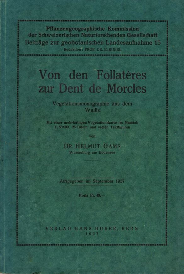 Von den Follateres zur Dent de Morcles. Vegetationsmonographie aus dem Wallis. 1927. (Beiträge zur geobotanischen Landesaufnahme, 15). 1 Vegetationskarte (1:50.000). 26 Taf. viele Fig. XII, 760 S. gr8vo. Halbleinen