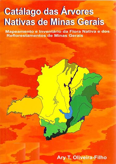 Catalogo das Arvores Nativas de Minas Gerais. Mapeamento e inventario da flora nativa e dos Reflorestamentos de Minas Gerais. 2006. 423 p. gr8vo. Paper bd.- In Portuguese, with Latin nomenclature and Latin species index.
