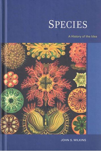 Vol. 1: Species. A History of the Idea by John S. Wilkins. 2009. illus. tab. 320 p. gr8vo. Hardcover.