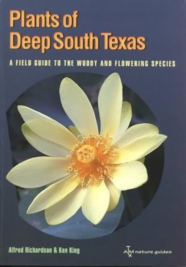 Plants of Deep South Texas. A Field Guide to the Woody and Flowering Species. 2010. 1026 col. photogr. figs. maps. XII, 457 p. gr8vo. Plastic cover.