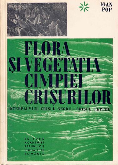 Flora Si Vegetatia Cimpei Crisurilor Interfluviul Crisul - Crisul Repede (Flora und Vegetation der Kreisebene zwischen der schwarzen und der schnellen Kreisch). 1968. illus. 280 p. gr8vo. - In Romanian, with Latin nomenclature.