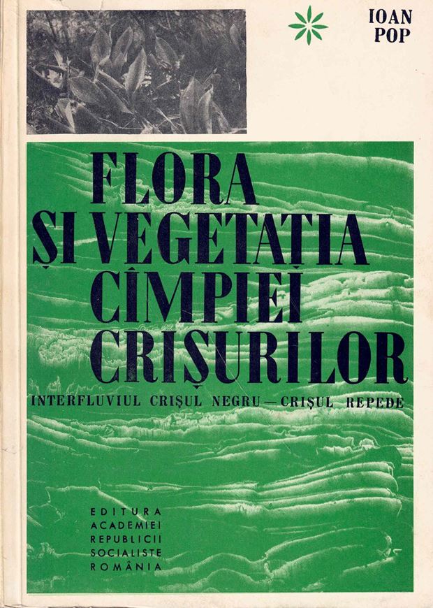 Flora Si Vegetatia Cimpei Crisurilor Interfluviul Crisul - Crisul Repede (Flora und Vegetation der Kreisebene zwischen der schwarzen und der schnellen Kreisch). 1968. illus. 280 p. gr8vo. - In Romanian, with Latin nomenclature.