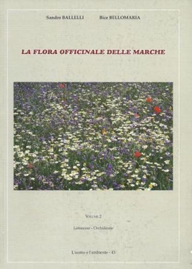 La flora officinale delle Marche. 2. Lamiaceae - Orchidaceae. 2005. (L'uomo e l'ambiente, 43). illus. 488 p. gr8vo. Paper bd.