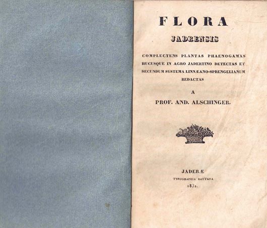 Flora Jadrensis Complectens Plantas Phaenogamas Hucusque in Agro Jadertino Detectas et Secundum Systema Linneano - Sprengelianum Redactas. Jaderae 1842. 248 p. 8vo. Original paper covers.