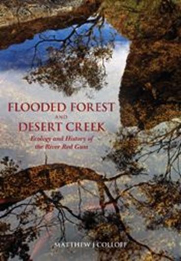 Flooded Forest and Desert Creek. Ecology and History of the River Red Gum. 2014. illus. 344 p. gr8vo. Hardcover.