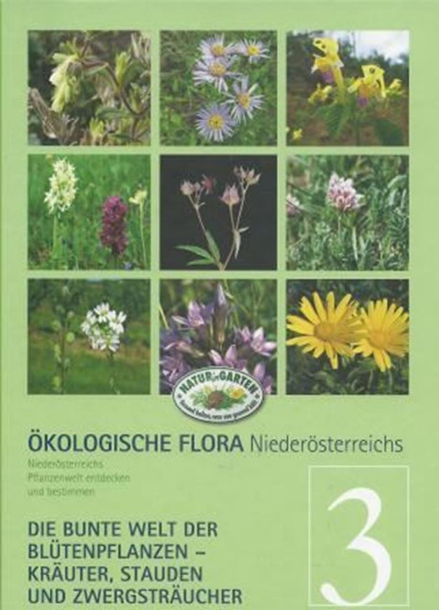 Ökologische Flora Niederösterreichs. Band 3: Niederösterreichische Pflanzenwelt entdecken und bestimmen - Die bunte Welt der Blüten- pflanzen - Kräuter - Stauden und Zwergsträucher. 2014. illus. 320 S. Hardcover.