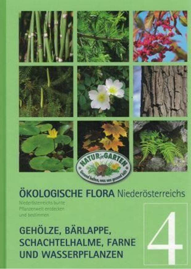 Ökologische Flora - Niederösterreichs bunte Pflanzenwelt. Band 4: Gehölze, Bärlappe, Schachtelhalme, Farne und Wasserpflanzen. 2015. illus. 284 S. gr8vo. Hardcover.